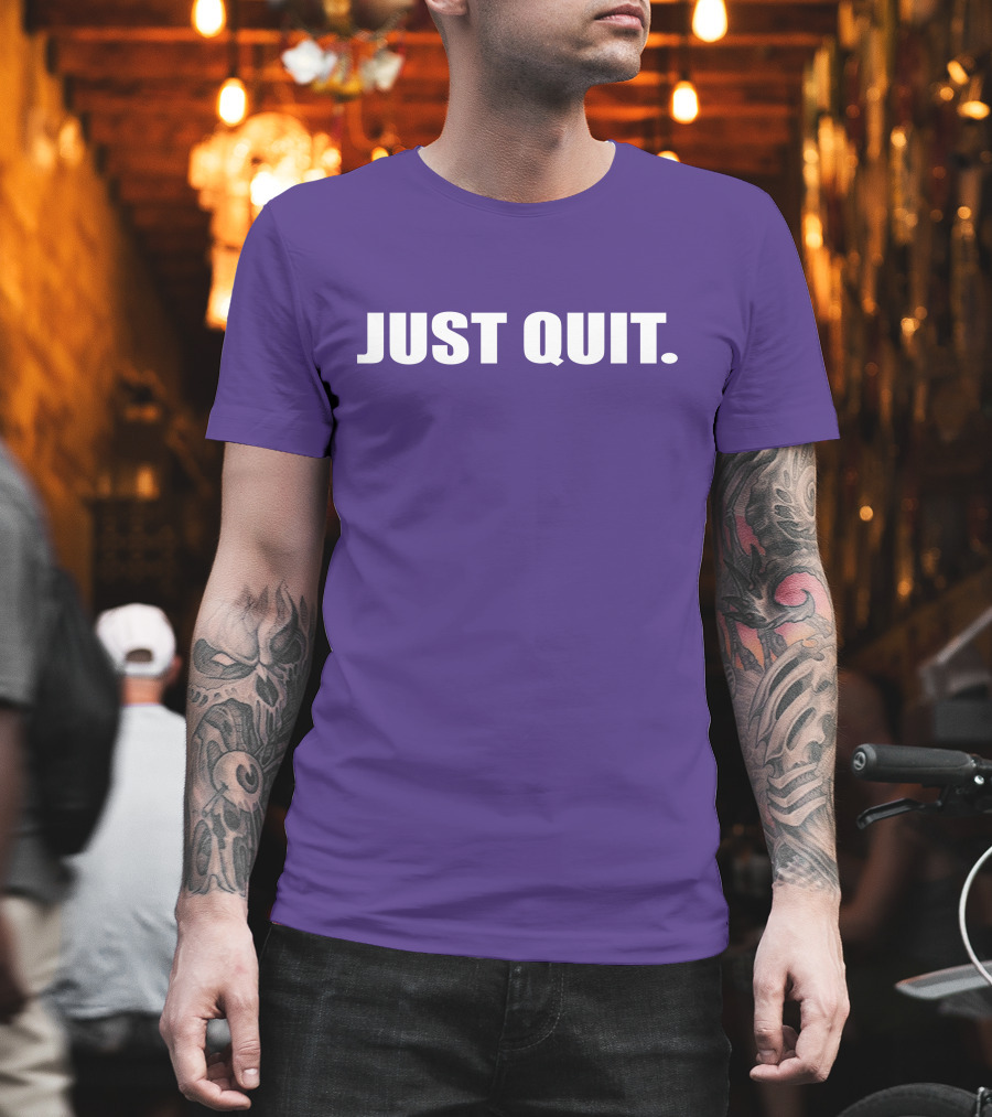 JUST QUIT T-Shirt