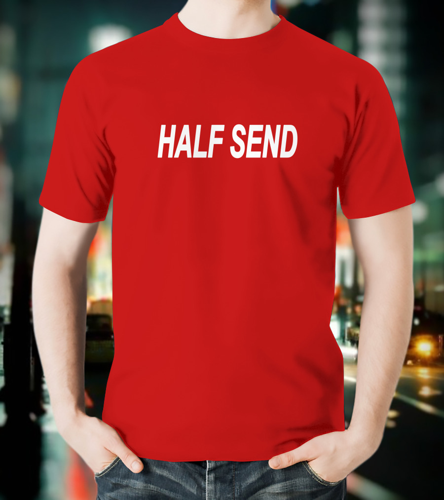 HALF SEND Bold White Text On Vibrant T-Shirt