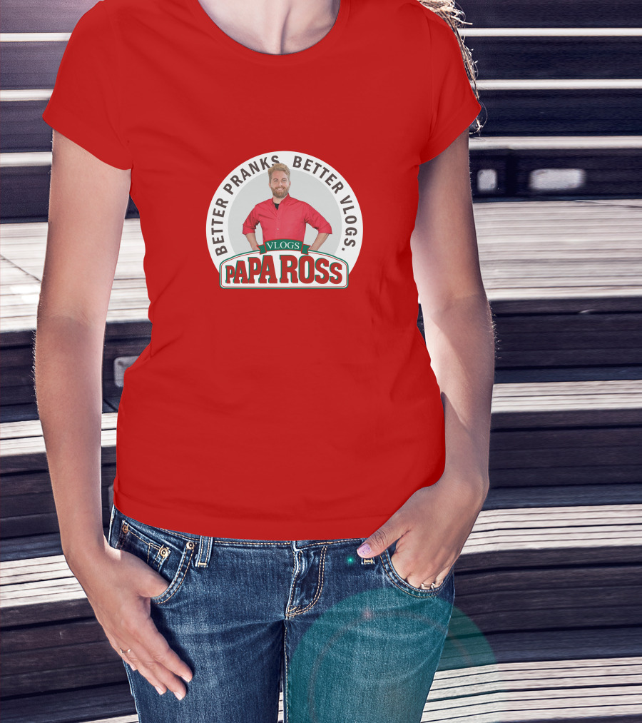 BETTER PRANKS BETTER VLOGS PAPA ROSS VLOGS T-Shirt