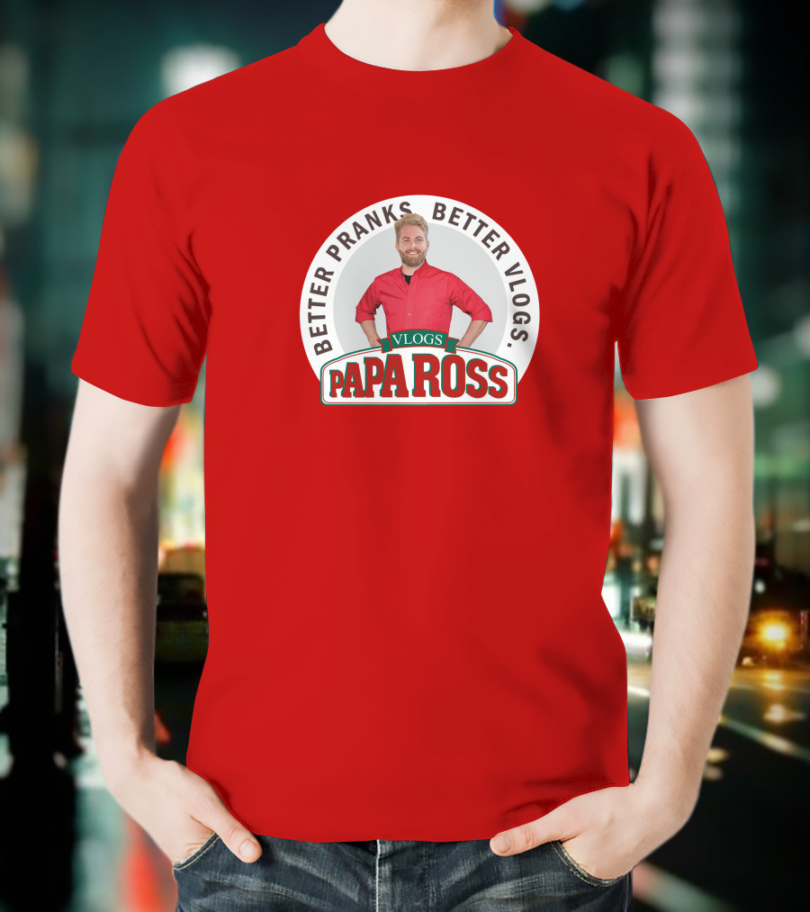 BETTER PRANKS BETTER VLOGS PAPA ROSS VLOGS T-Shirt