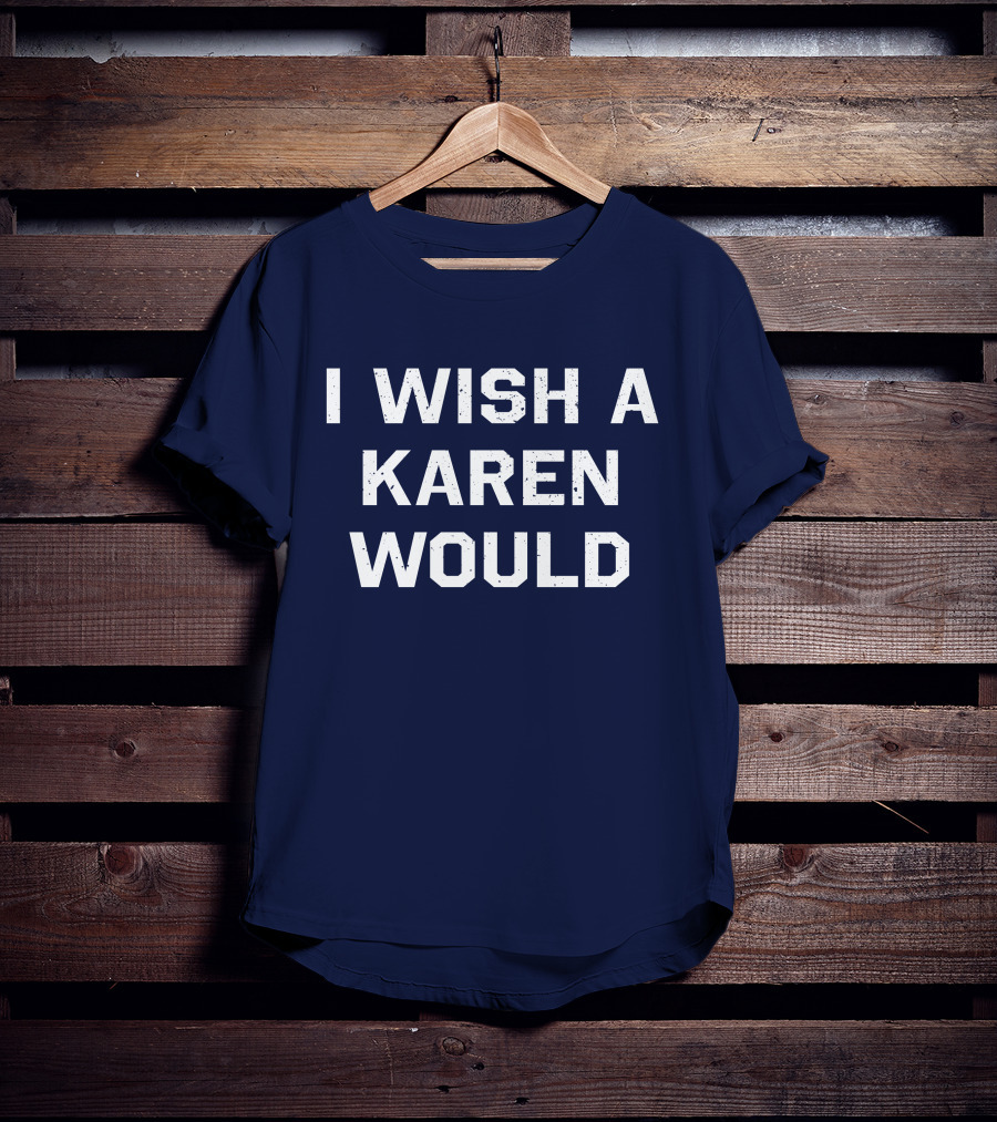 I Wish A Karen Would Keith Edwards T-Shirt