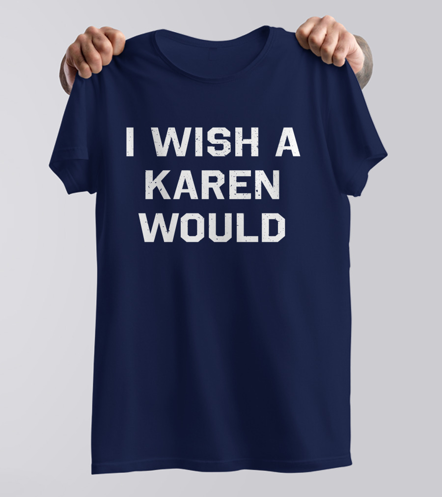 I Wish A Karen Would Keith Edwards T-Shirt