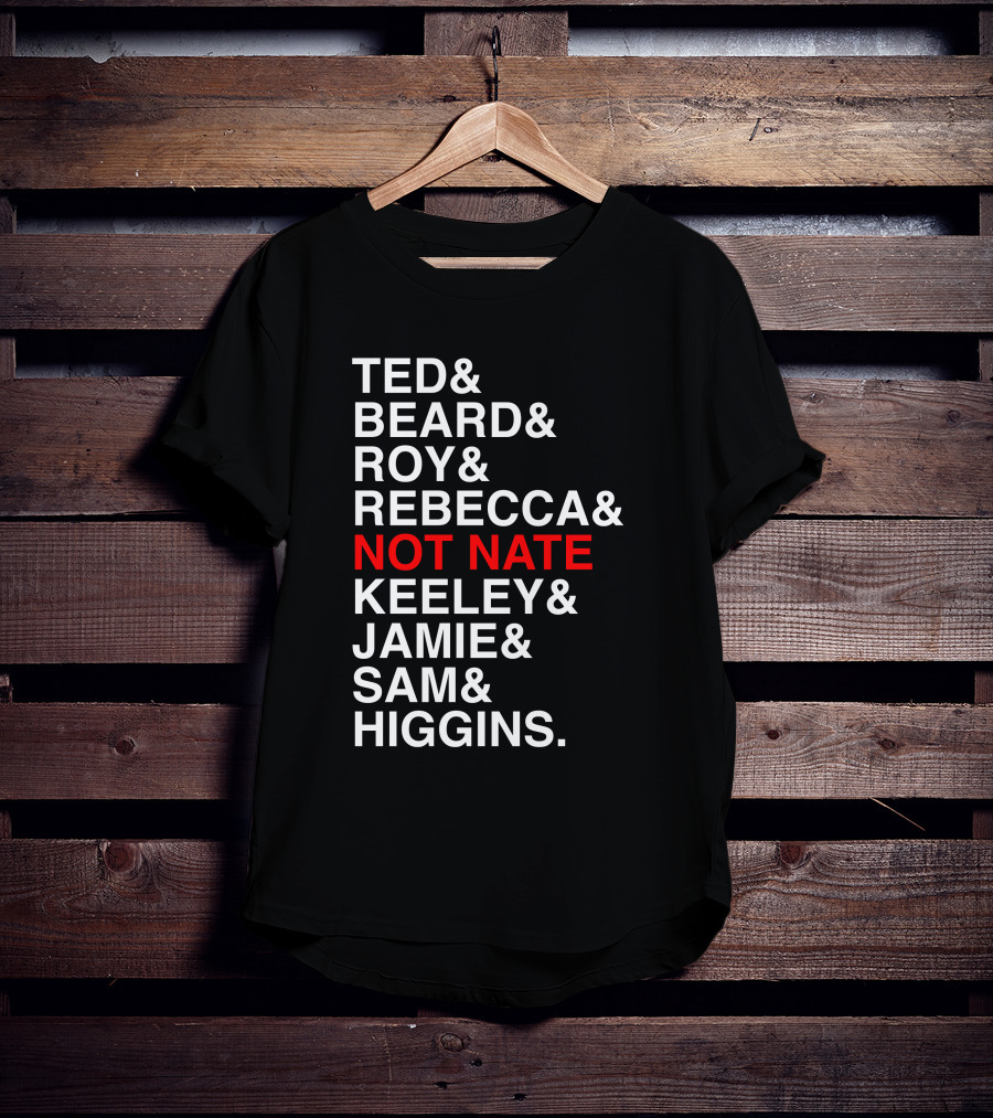 Ted Beard Roy Rebecca Not Nate Keeley Jamie Sam Higgins Cotton Bureau Store T-Shirt