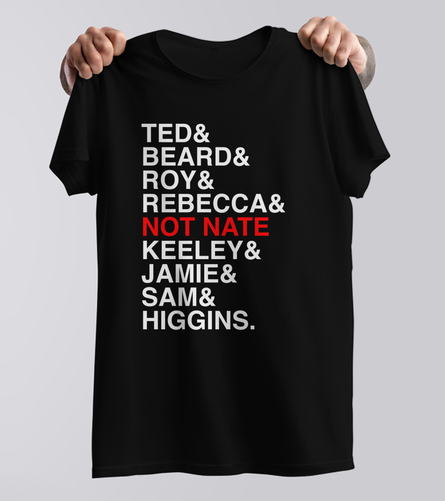 Ted Beard Roy Rebecca Not Nate Keeley Jamie Sam Higgins Cotton Bureau Store T-Shirt