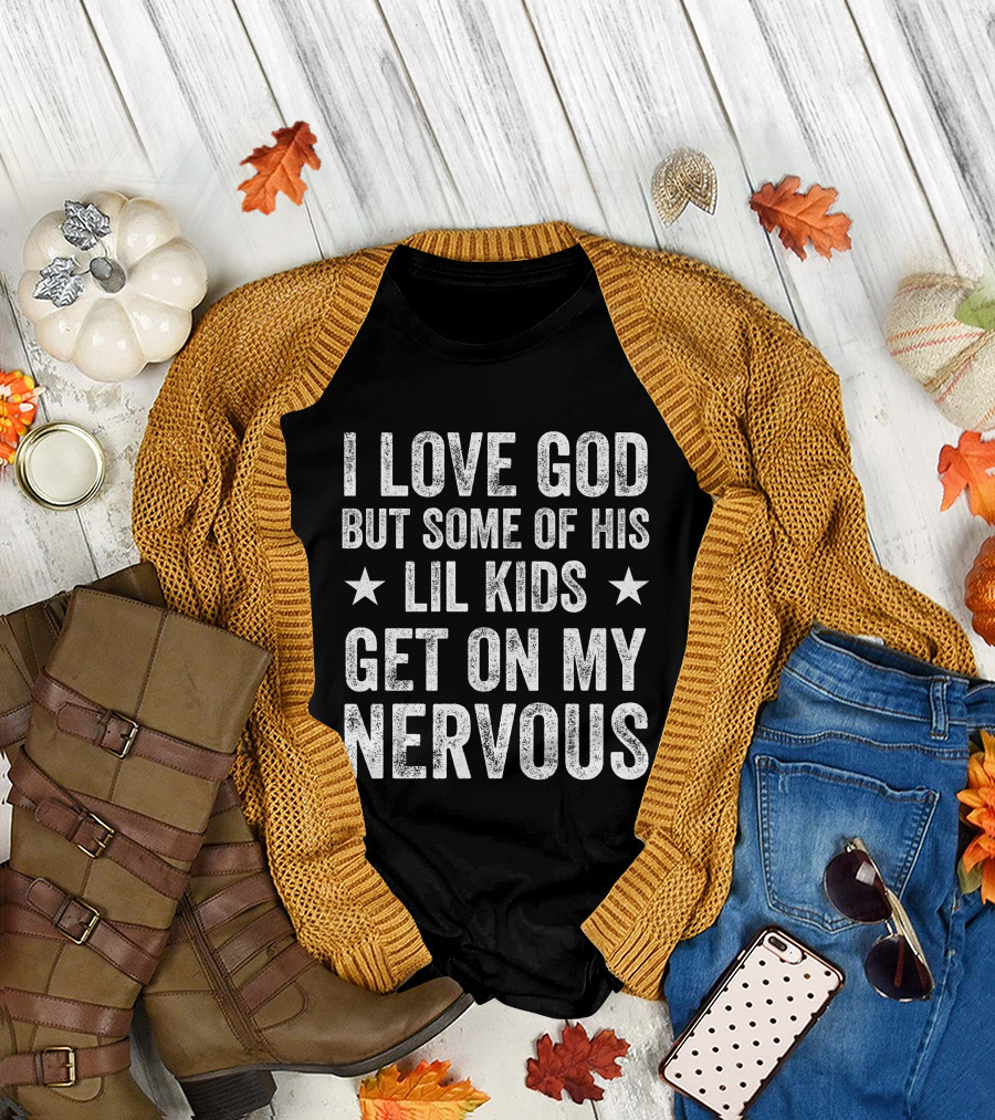 Jumaiahculler Iameloho I Love God But Some Of His Lil Kids Get On My Nervous T-Shirt
