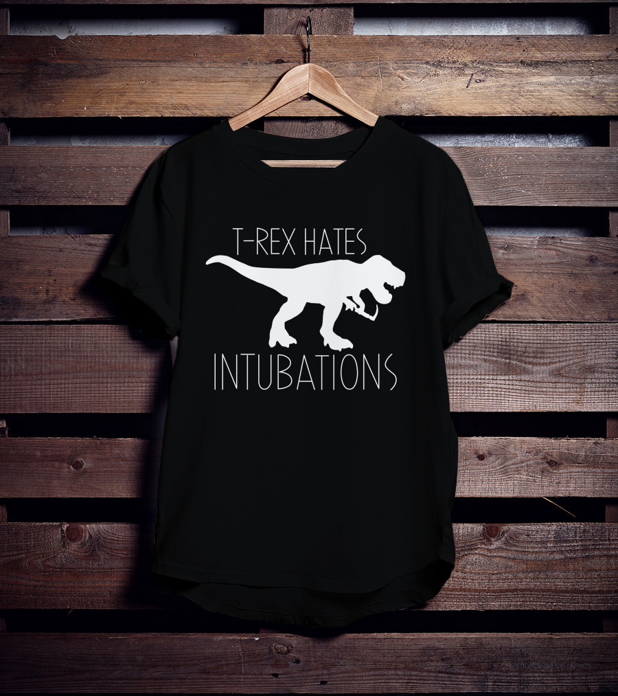 T-Rex Hates Intubations T-Shirt