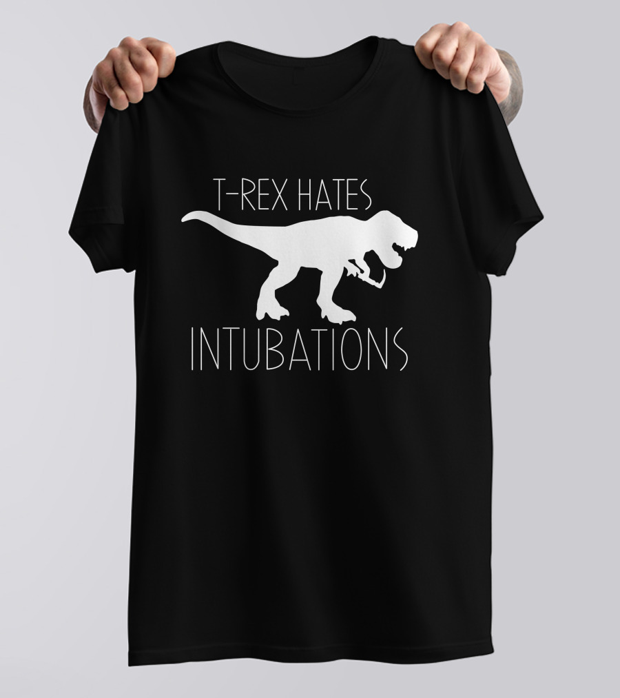 T-Rex Hates Intubations T-Shirt