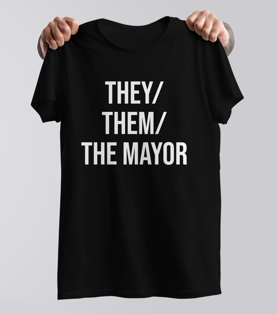 Owen J Hurcum International Pronouns Day They Them The Mayor T-Shirt