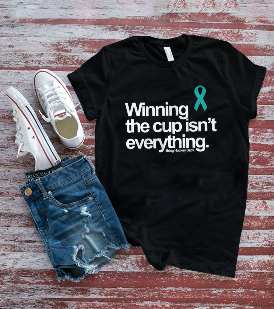 Winning The Cup Isn't Everything Bring Hockey Back Teal T-Shirt