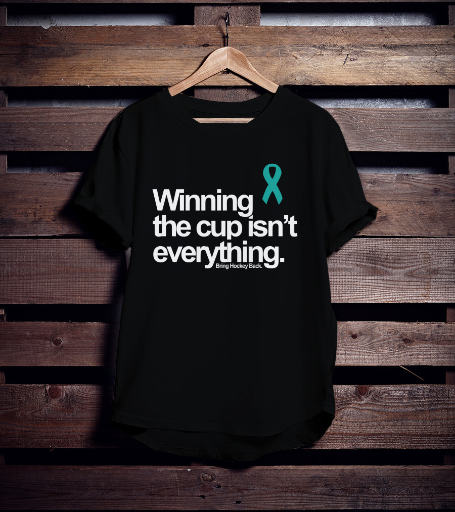 Winning The Cup Isn't Everything Bring Hockey Back Teal T-Shirt