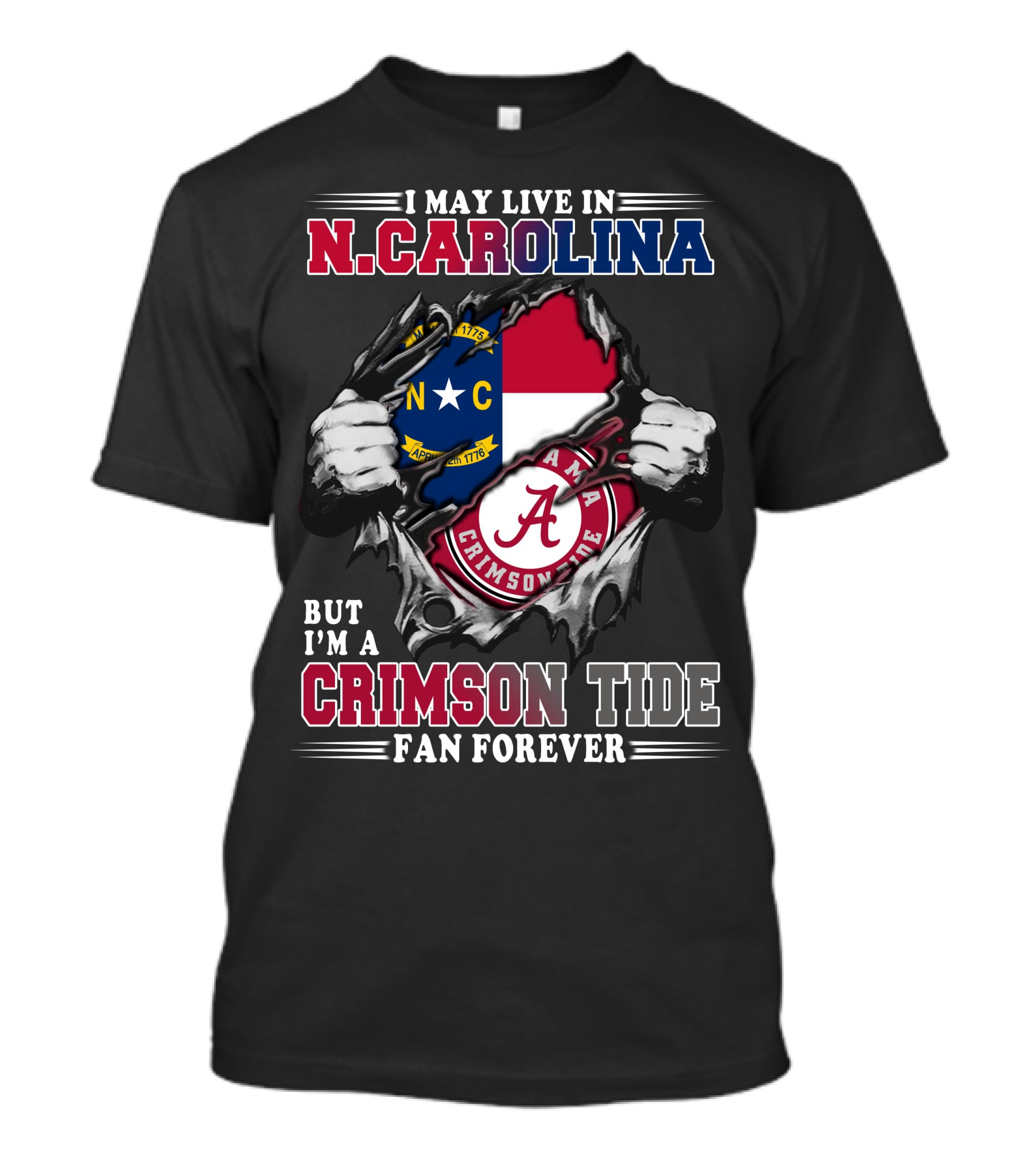 I May Live In N.Carolina But I'm A Crimson Tide Fan Forever T-Shirt