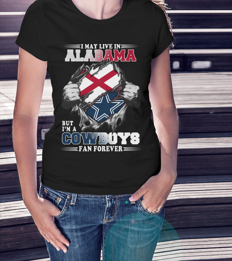 I May Live In Alabama But I'm A Cowboys Fan Forever T-Shirt