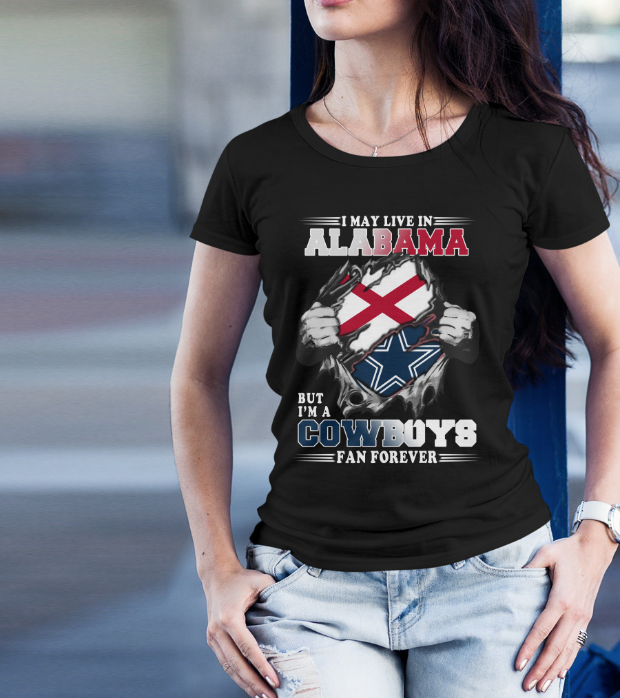 I May Live In Alabama But I'm A Cowboys Fan Forever T-Shirt