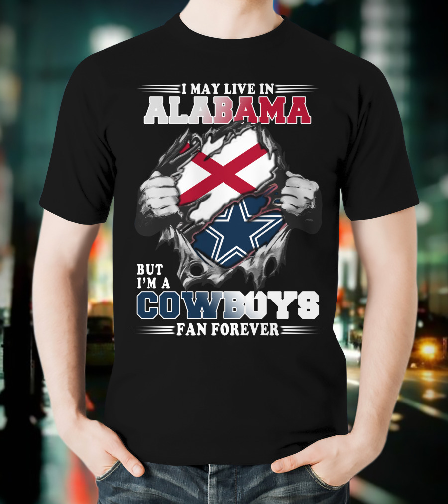 I May Live In Alabama But I'm A Cowboys Fan Forever T-Shirt