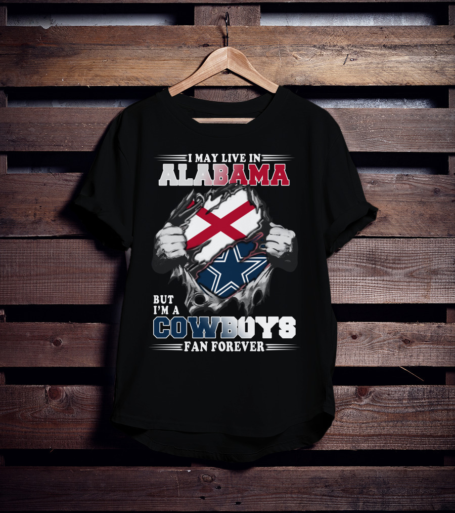 I May Live In Alabama But I'm A Cowboys Fan Forever T-Shirt