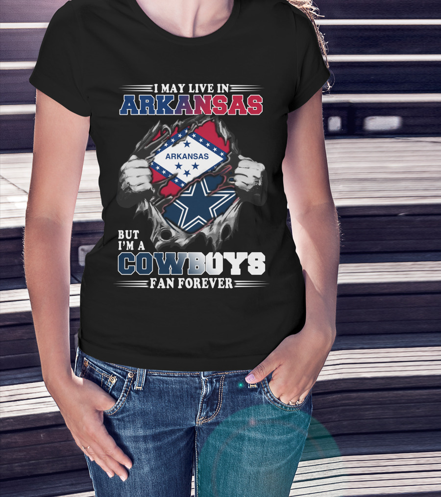I May Live In Arkansas But I'm A Cowboys Fan Forever T-Shirt