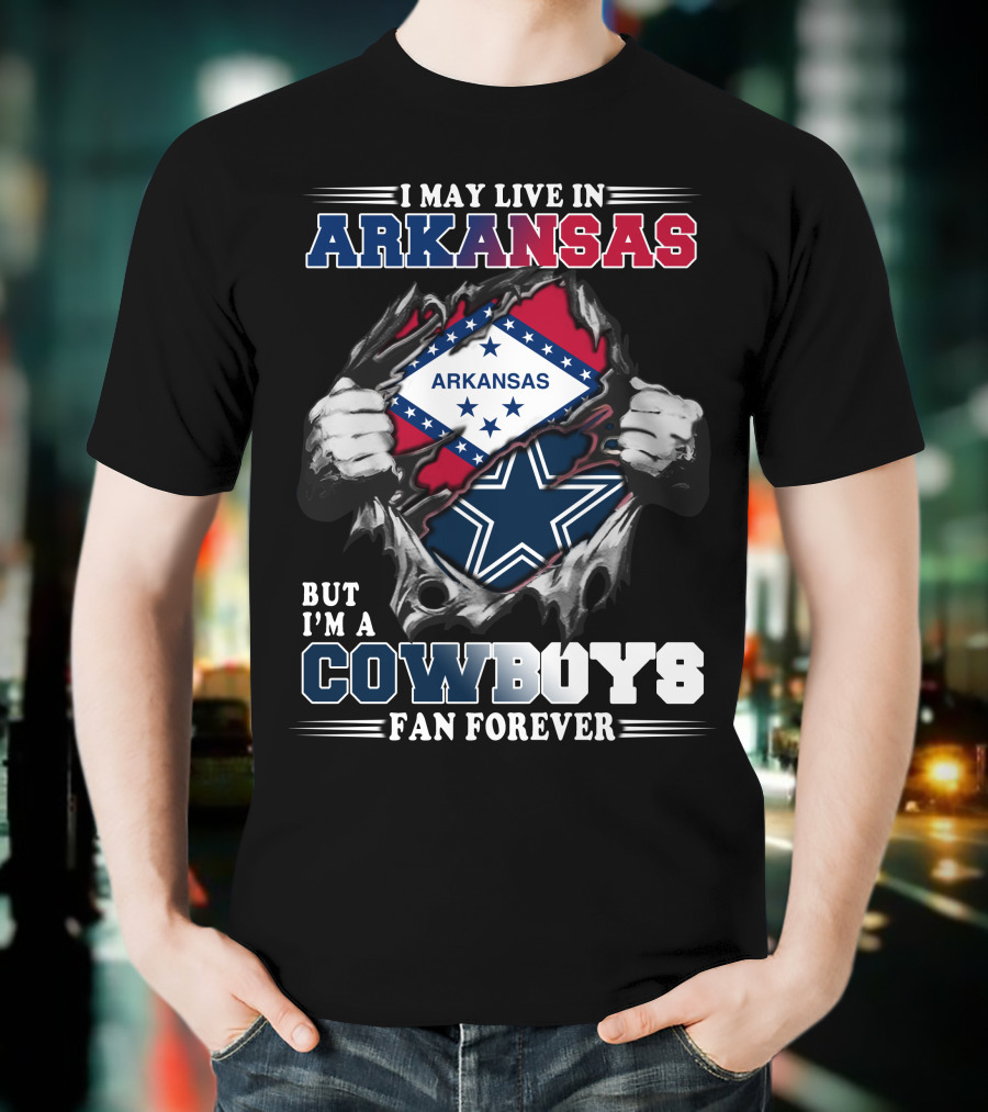 I May Live In Arkansas But I'm A Cowboys Fan Forever T-Shirt