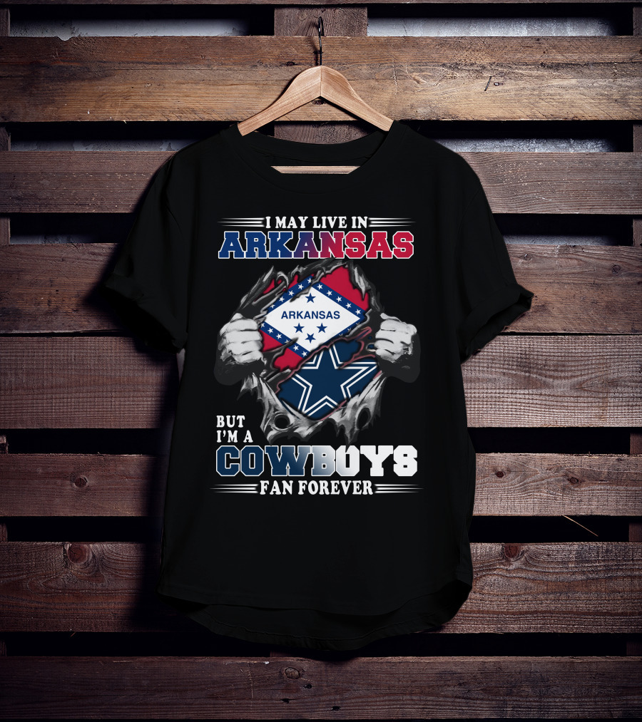 I May Live In Arkansas But I'm A Cowboys Fan Forever T-Shirt