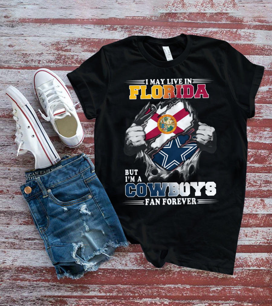 I May Live In Florida But I'm A Cowboys Fan Forever T-Shirt