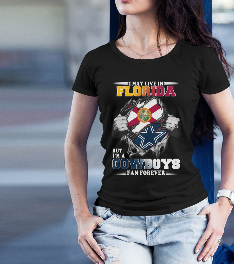 I May Live In Florida But I'm A Cowboys Fan Forever T-Shirt