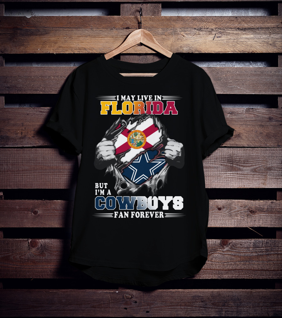 I May Live In Florida But I'm A Cowboys Fan Forever T-Shirt