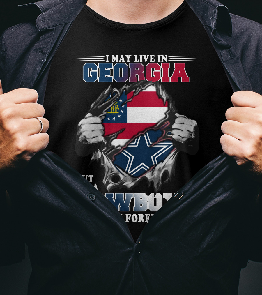I May Live In Georgia But I'm A Cowboys Fan Forever T-Shirt