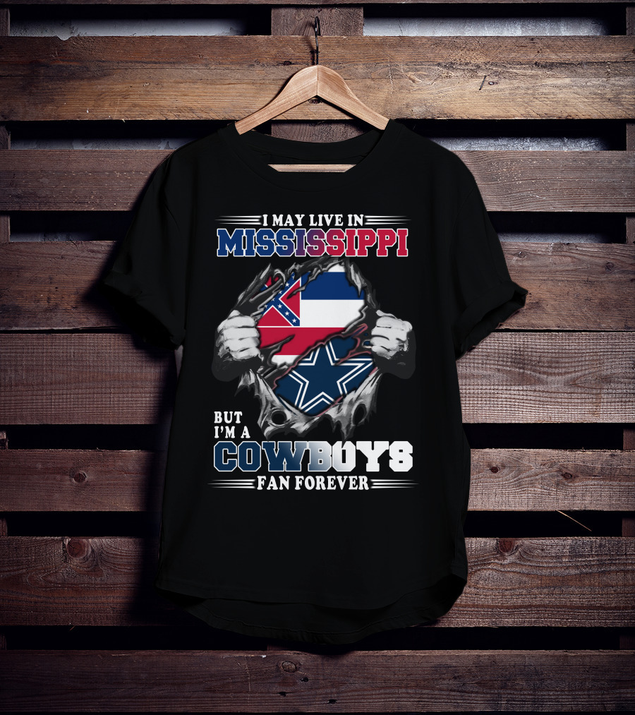 I May Live In Mississippi But I'm A Cowboys Fan Forever T-Shirt