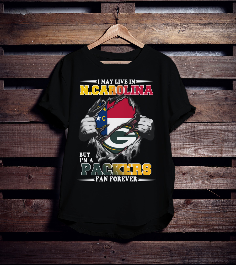 I May Live In N. Carolina But I'm A Packers Fan Forever T-Shirt