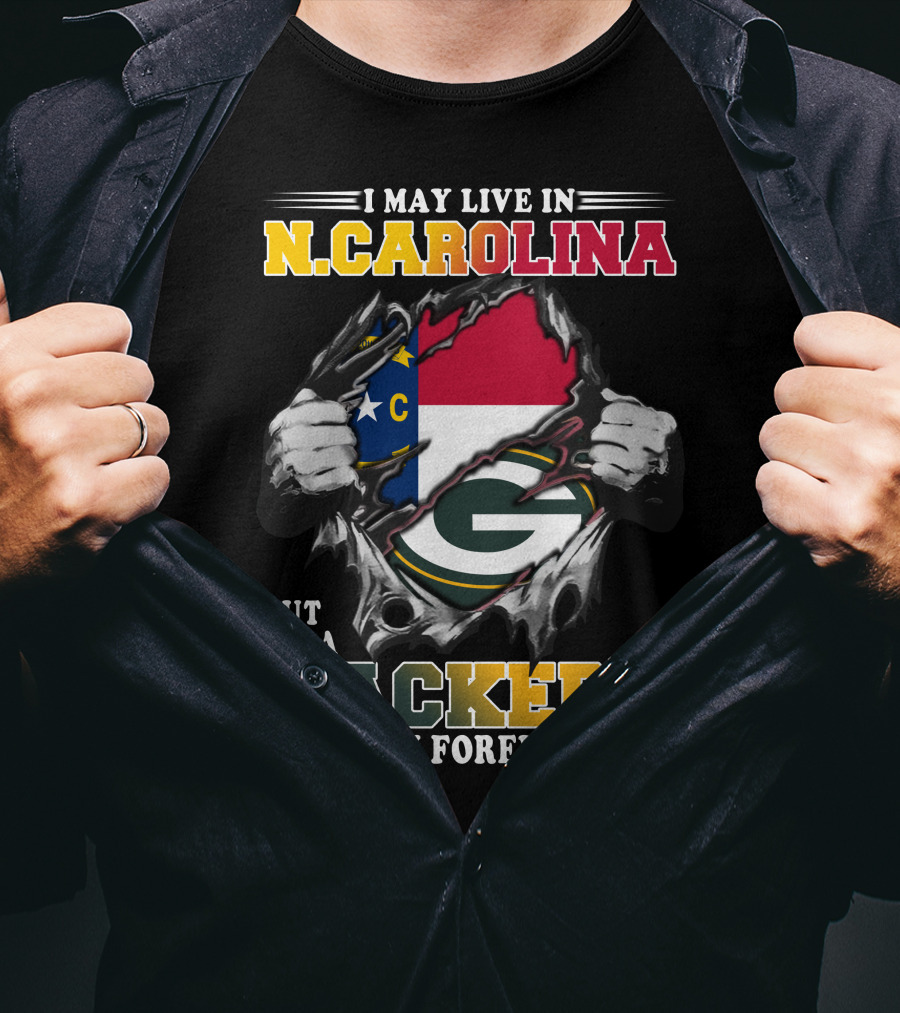 I May Live In N. Carolina But I'm A Packers Fan Forever T-Shirt