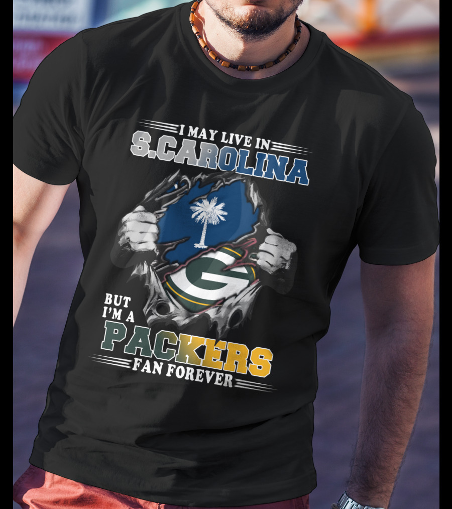 I May Live In South Carolina But I'm A Packers Fan Forever T-Shirt