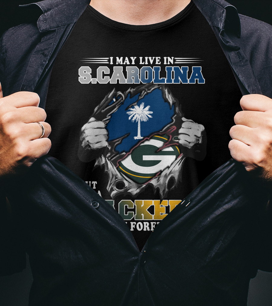 I May Live In South Carolina But I'm A Packers Fan Forever T-Shirt