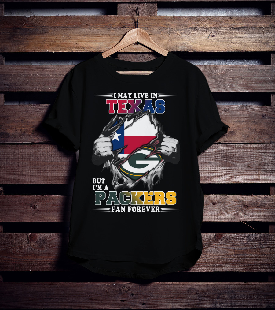 I May Live In Texas But I'm A Packers Fan Forever T-Shirt