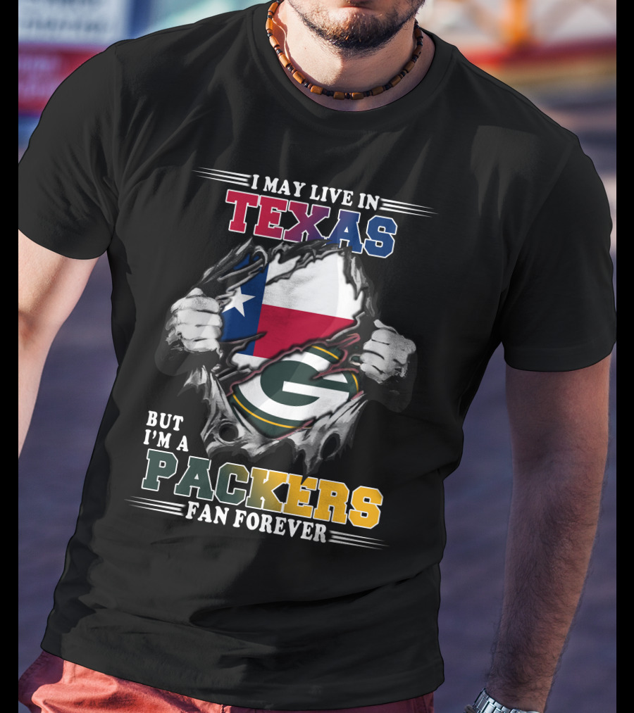 I May Live In Texas But I'm A Packers Fan Forever T-Shirt