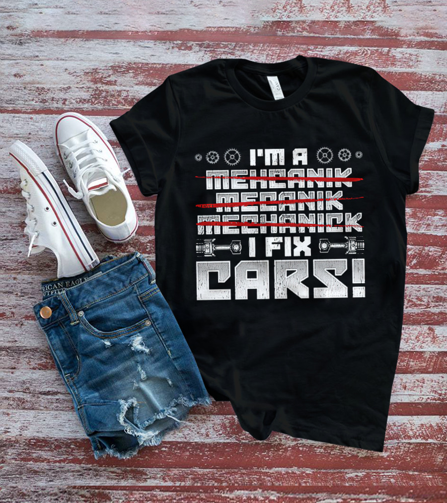 I'm A Mechanik Meecanik Mechanick I Fix Cars T-Shirt