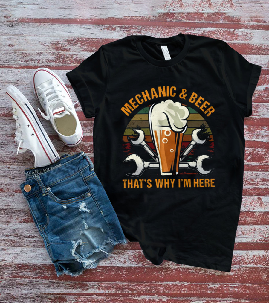 MECHANIC AND BEER THAT'S WHY I'M HERE T-Shirt