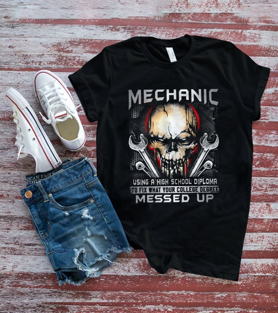 MECHANIC Skull Using High School Diploma College Degree Messed Up T-Shirt