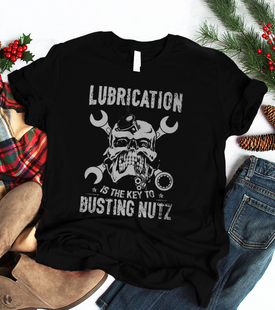 LUBRICATION IS THE KEY TO BUSTING NUTZ T-Shirt