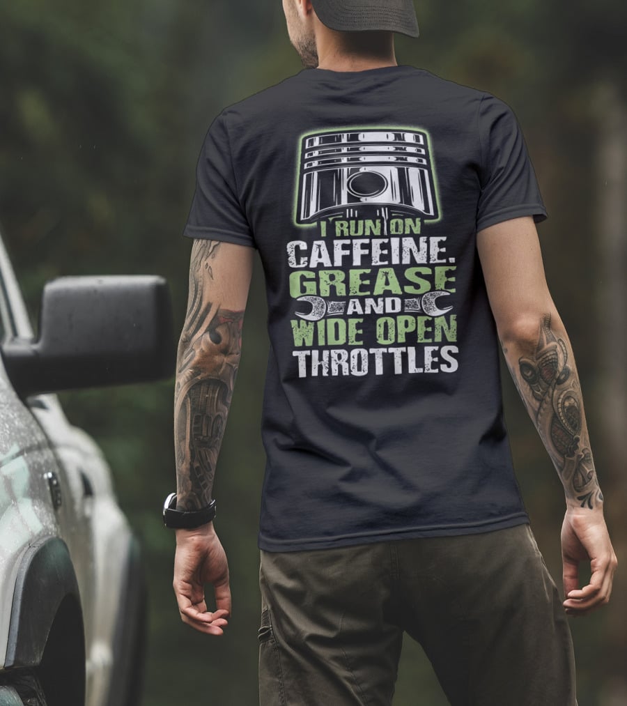 I Run On Caffeine Grease And Wide Open Throttles T-Shirt