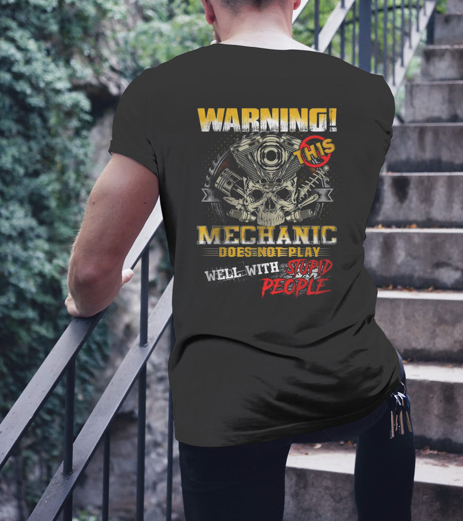 WARNING THIS MECHANIC DOES NOT PLAY WELL WITH STUPID PEOPLE T-Shirt
