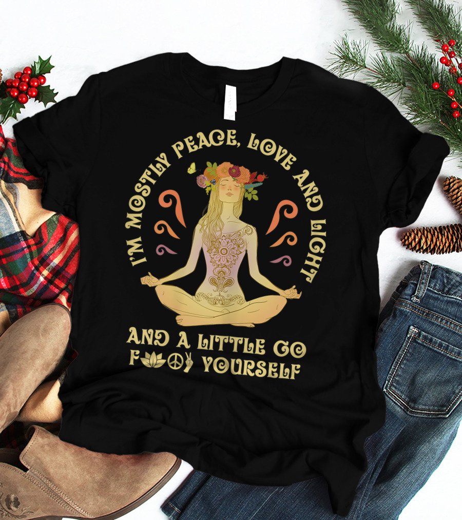 I'm Mostly Peace Love And Light And A Little Go F Yourself Yoga Lover T-Shirt