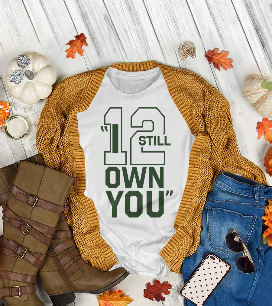 12 Still Own You Aaron Rodgers Packers T-Shirt