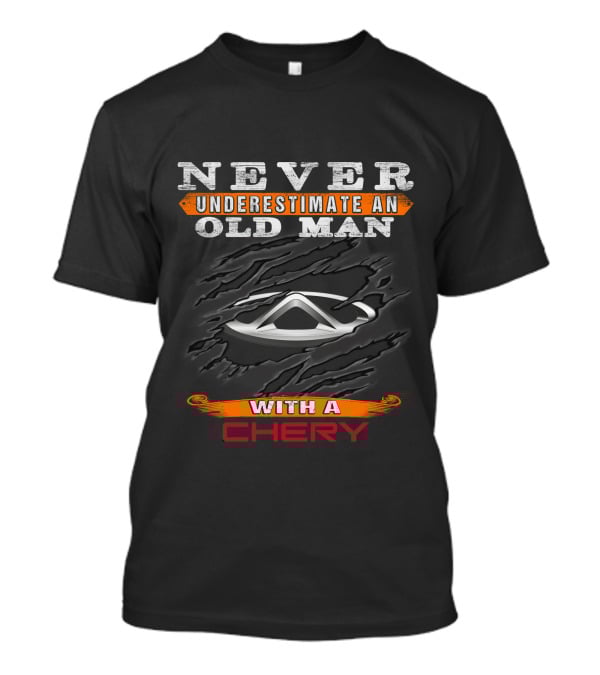 Never Underestimate An Old Man With A Chery T-Shirt