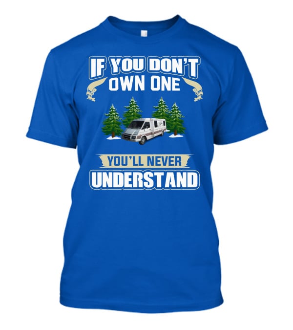 IF YOU DON'T OWN ONE YOU'LL NEVER UNDERSTAND VAN WITH TREES T-Shirt