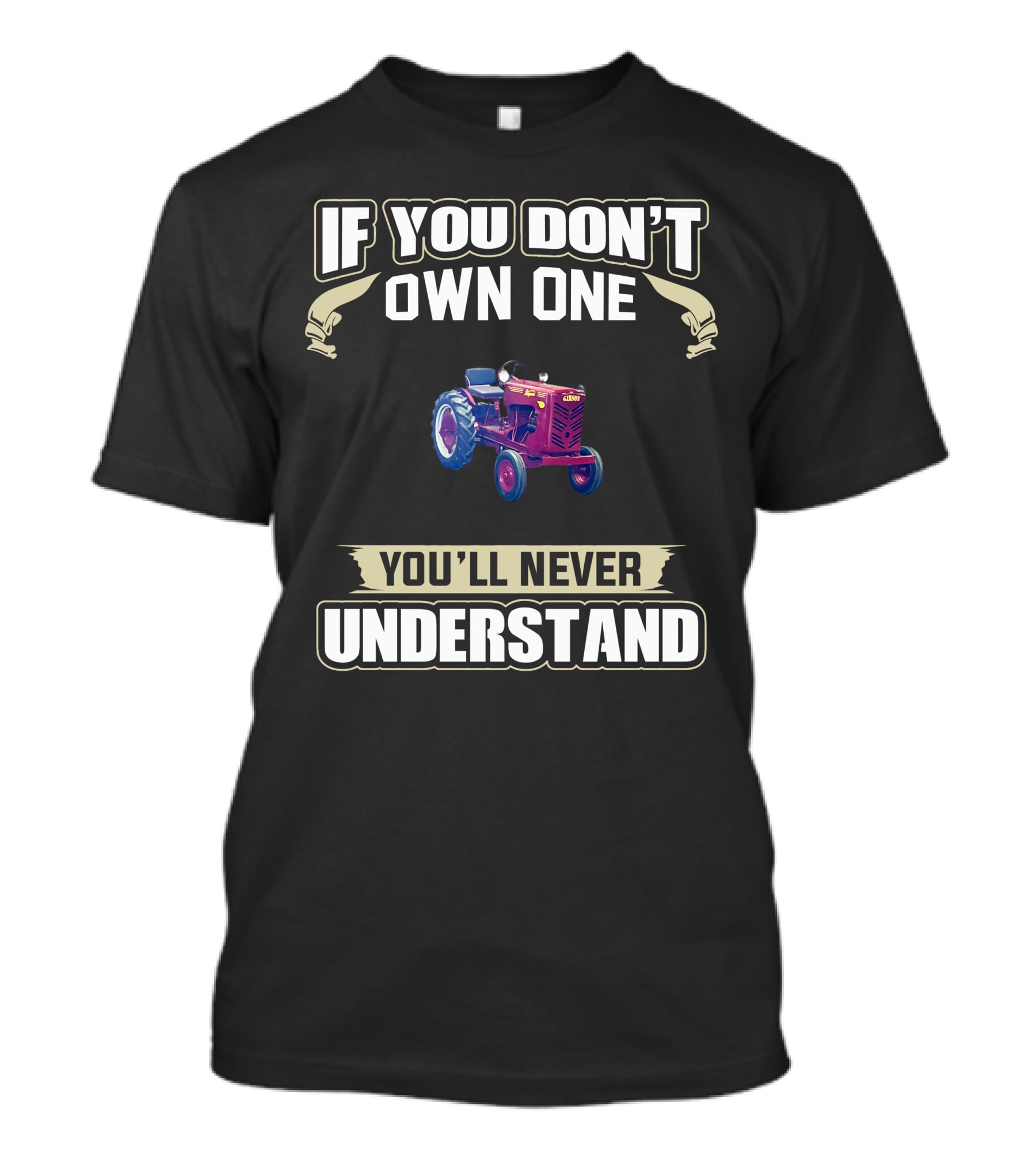 If You Don't Own One You'll Never Understand Gibson Tractor T-Shirt