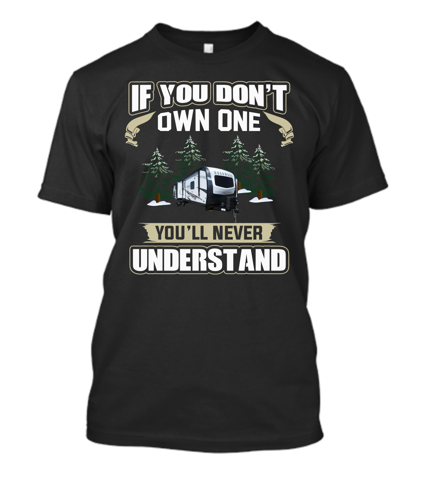 If You Don't Own One You'll Never Understand Rockwood RV T-Shirt