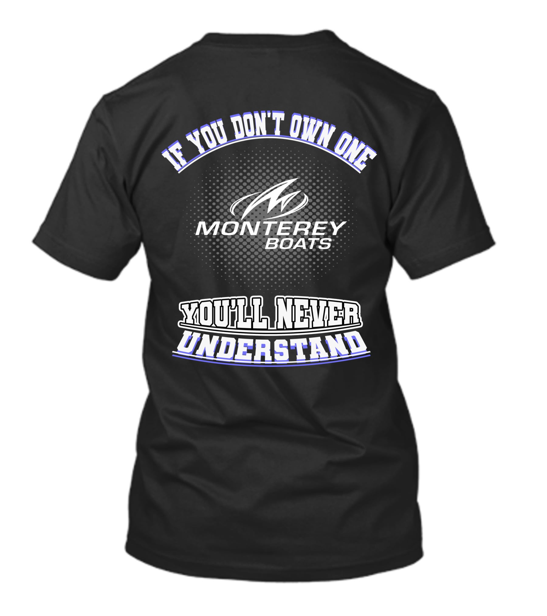 If You Don't Own One Monterey Boats You'll Never Understand T-Shirt