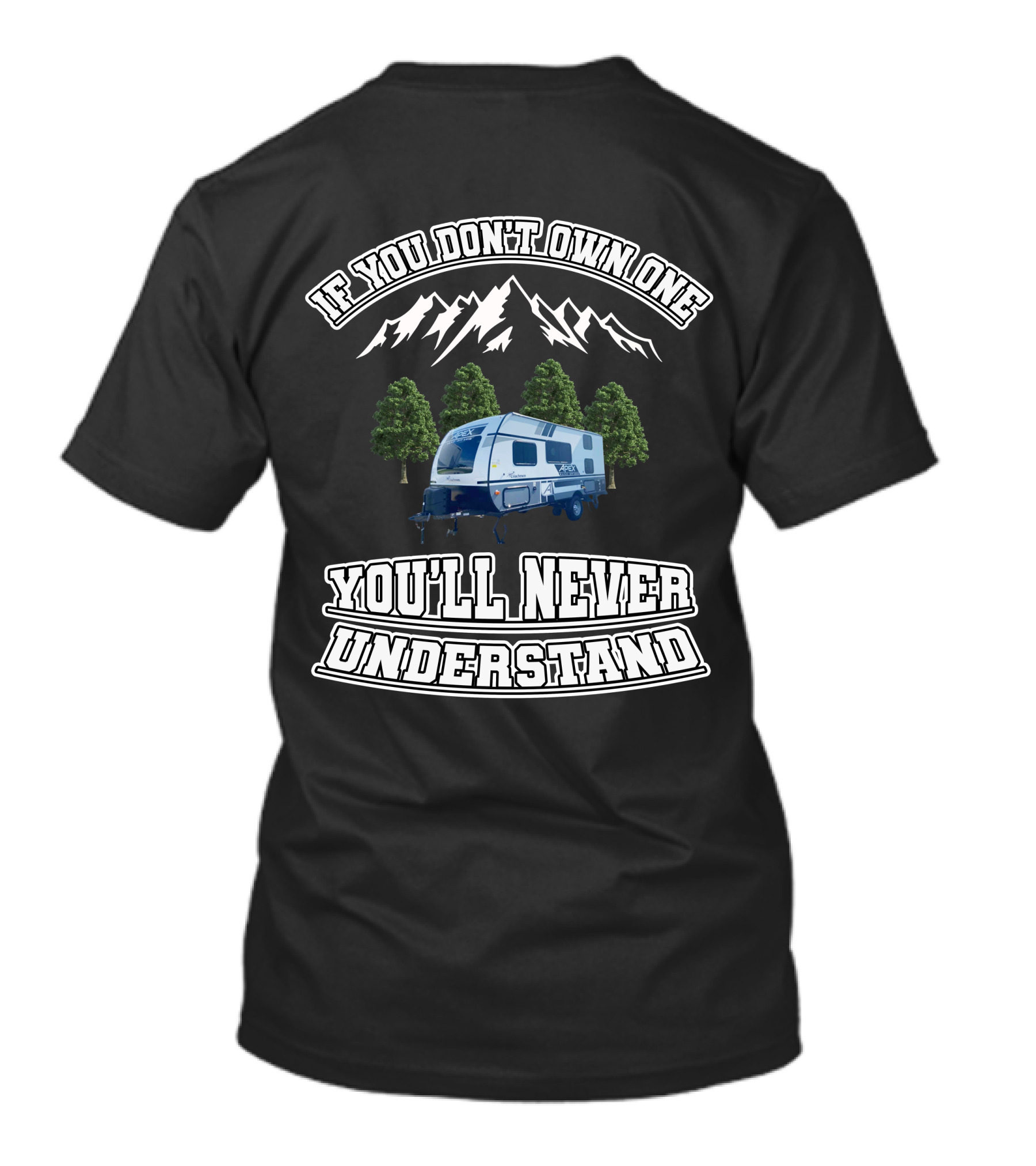 If You Don't Own One You'll Never Understand Coachmen Apex Nano 185BH T-Shirt