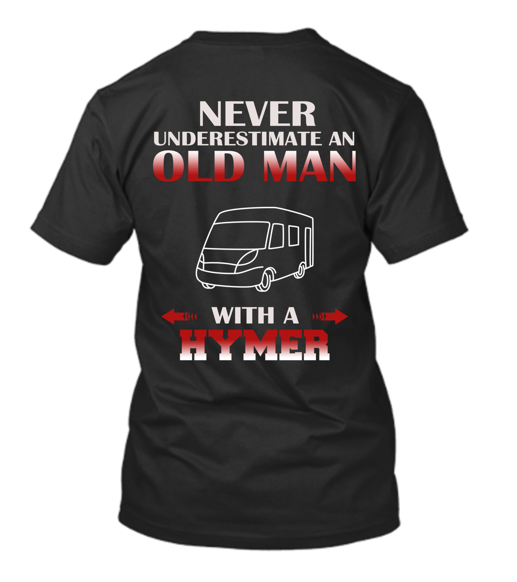 NEVER UNDERESTIMATE AN OLD MAN WITH A HYMER T-Shirt