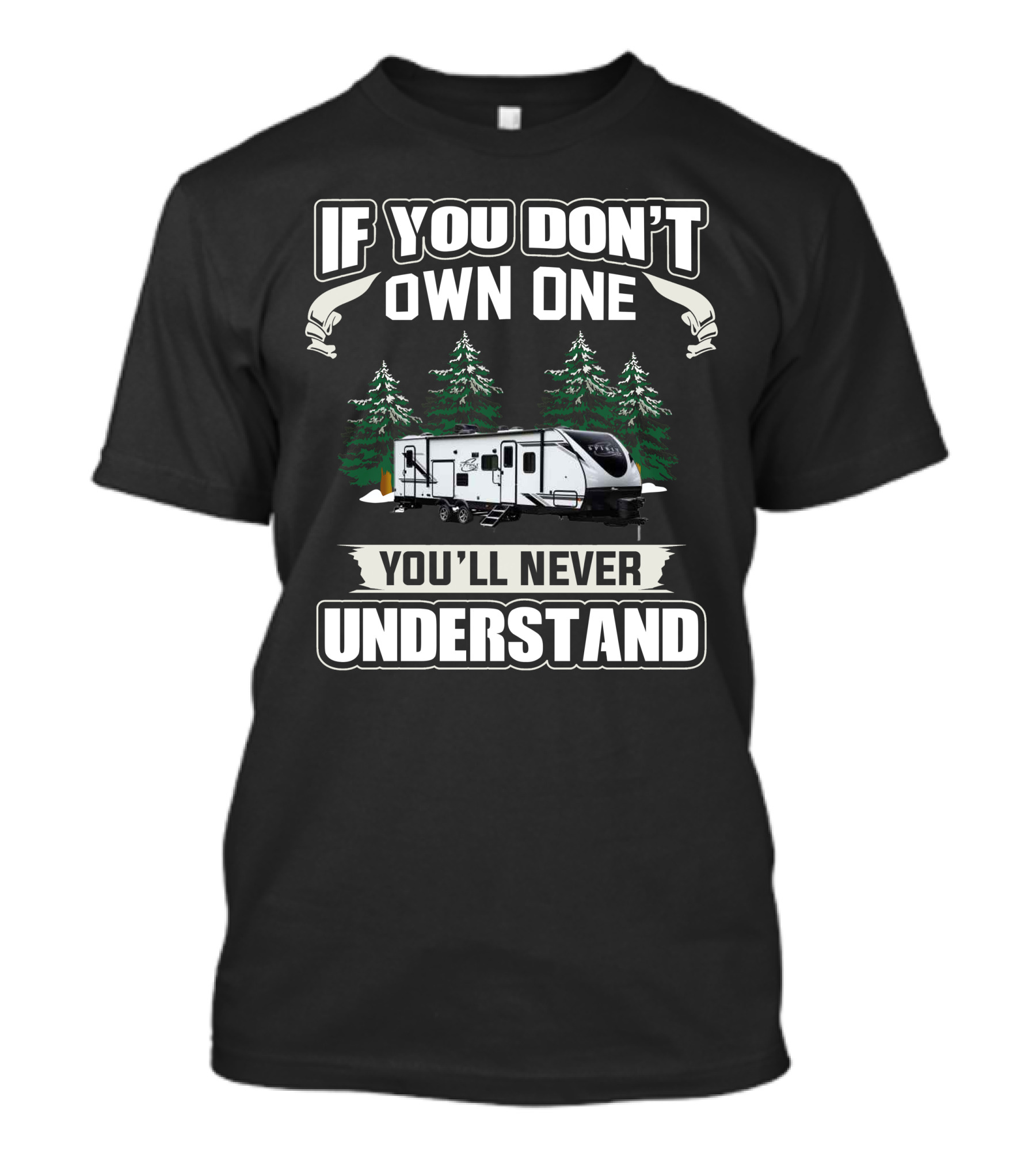 Northern Spirit RV If You Don’t Own One You’ll Never Understand T-Shirt