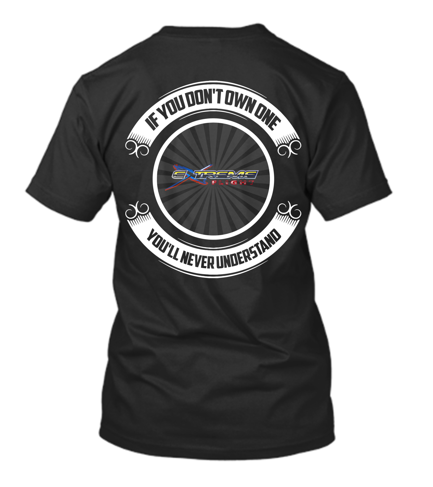 If You Don't Own One Extreme Flight You'll Never Understand T-Shirt